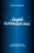 Simple Supernatural-The Simplicity Of God'S Healing Power