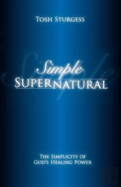 Simple Supernatural-The Simplicity Of God'S Healing Power