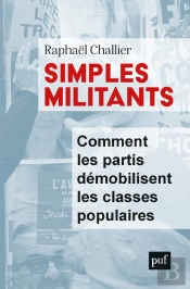 Simples Militants ; Comment Les Partis Démobilisent Les Classes Populaires