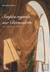 Simples Regards Sur Bernadette ; Et Le Message De Lourdes