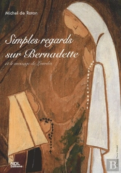 Bertrand.pt - Simples Regards Sur Bernadette ; Et Le Message De Lourdes