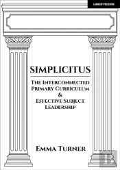 Simplicitus: The Interconnected Primary Curriculum & Effective Subject Leadership