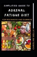 Simplified Guide To Adrenal Fatigue Diet For Beginners And Dummies