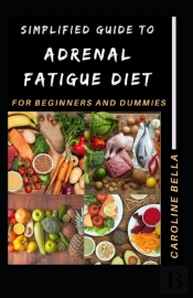 Simplified Guide To Adrenal Fatigue Diet For Beginners And Dummies