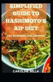 Simplified Guide To Hashimoto'S Aip Diet For Beginners And Dummies