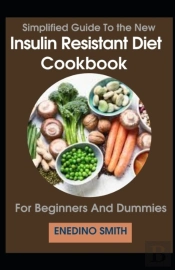 Simplified Guide To Insulin Resistant Diet Cookbook For Beginners And Dummies