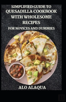 Bertrand.pt - Simplified Guide To Quesadilla Cookbook With Wholesome Recipes For Novices And Dummies