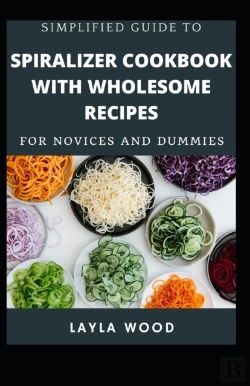 Bertrand.pt - Simplified Guide To Spiralizer Cookbook With Wholesome Recipes For Novices And Dummies