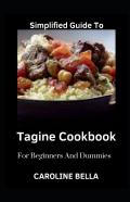 Simplified Guide To Tagine Cookbook For Beginners And Dummies