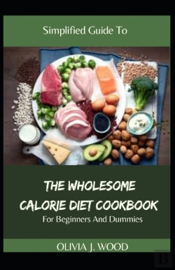 Bertrand.pt - Simplified Guide To The Wholesome Calorie Diet Cookbook For Beginners And Dummies
