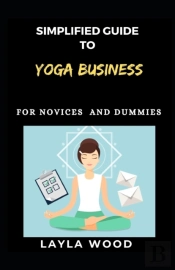 Simplified Guide To Yoga Business For Novices And Dummies
