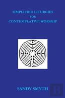 Simplified Liturgies For Contemplative Worship