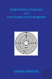 Simplified Liturgies For Contemplative Worship