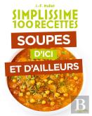 Simplissime 100 Recettes : Soupes D'Ici Et D'Ailleurs
