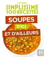 Simplissime 100 Recettes : Soupes D'Ici Et D'Ailleurs