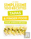 Simplissime 100 Recettes : Tapas & Finger Food Pour Apéros Réussis