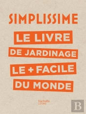 Simplissime : Le Livre De Jardinage Le + Facile Du Monde