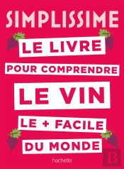 Simplissime : Le Livre Pour Comprendre Le Vin Le + Facile Du Monde