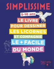 Simplissime : Le Livre Pour Dessiner Les Licornes Et Compagnie Le + Facile Du Monde