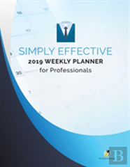 Simply Effective 2019 Weekly Planner For Professionals