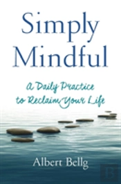 Simply Mindful: A Daily Practice To Reclaim Your Life