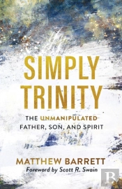 Simply Trinity Â€“ The Unmanipulated Father, Son, And Spirit