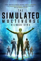 Simulated Multiverse: An Mit Computer Scientist Explores Parallel Universes, The Simulation Hypothesis, Quantum Computing And The Mandela Effect