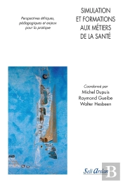 Simulation Et Formations Aux Métiers De La Santé ; Perspectives Éthiques, Pédagogiques Et Enjeux Pour La Pratique