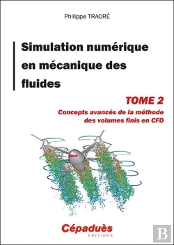 Bertrand.pt - Simulation Numérique En Mécanique Des Fluides T.2 : Concepts Avancés De La Méthode Des Volumes Finis En Cfd