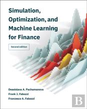 Simulation, Optimization, And Machine Learning For Finance, Second Edition