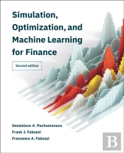 Simulation, Optimization, And Machine Learning For Finance, Second Edition