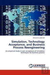 Simulation, Technology Acceptance, And Business Process Reengineering