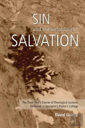 Sin And The Unfolding Of Salvation - Theological Lectures From Spurgeon'S Pastors' College