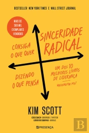Sinceridade Radical - Consiga o que Quer, Dizendo o que Pensa