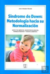 Síndrome De Down: Metodología Hacia Su Normalización. Aspectos Médicos, Neuropsicológicos, Farmacote