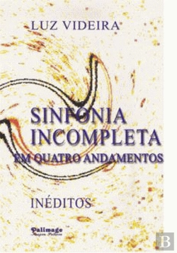 Bertrand.pt - Sinfonia Incompleta em Quatro Andamentos Inéditos