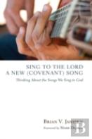 Sing To The Lord A New (Covenant) Song