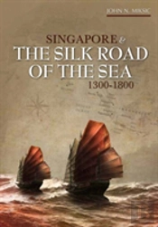 Singapore And The Silk Road Of The Sea, 1300-1800