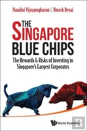 Singapore Blue Chips, The: The Rewards & Risks Of Investing In Singapore'S Largest Corporates