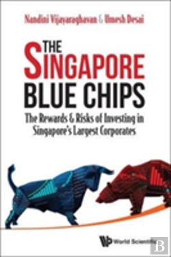 Bertrand.pt - Singapore Blue Chips, The: The Rewards & Risks Of Investing In Singapore'S Largest Corporates