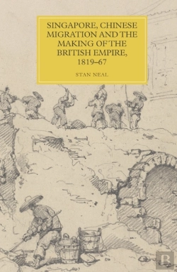 Bertrand.pt - Singapore, Chinese Migration And The Making Of The British Empire, 1819-67