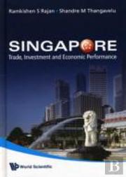 Singapore: Trade, Investment And Economic Performance