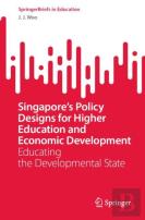 Singaporeâ€™S Policy Designs For Higher Education And Economic Development