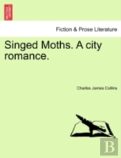 Singed Moths. A City Romance.
