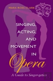 Singing, Acting, And Movement In Opera