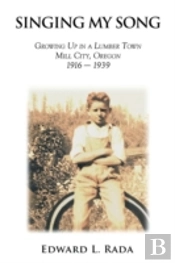 Singing My Song: Growing Up In A Lumber Town Mill City, Oregon 1916-1939