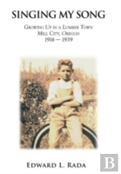 Singing My Song: Growing Up In A Lumber Town Mill City, Oregon 1916-1939
