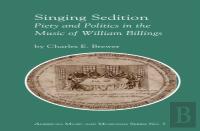 Singing Sedition - Piety And Politics In The Music Of William Billings