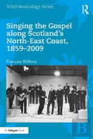 Singing The Gospel Along Scotland'S North-East Coast, 1859-2009