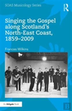 Bertrand.pt - Singing The Gospel Along Scotland'S North-East Coast, 1859-2009